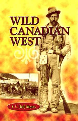 Wild Canadian West de E.C. (Ted) Meyers