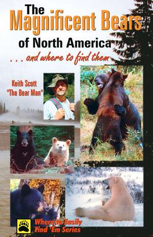 Magnificent Bears of North America: And Where to Find Them de Keith Scott