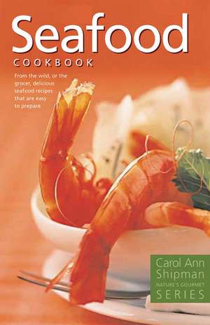 Seafood Cookbook: Nature's Gourmet Series de Carol Ann Shipman