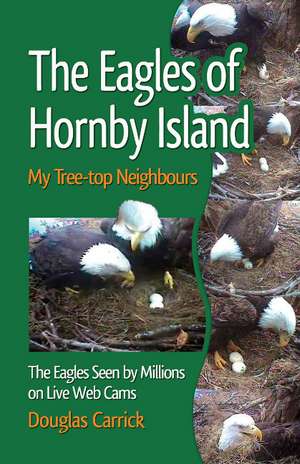 Eagles of Hornby Island: My Tree-top Neighbours de Douglas Carrick