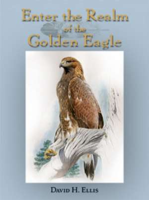 Enter the Realm of the Golden Eagle de David H. Ellis