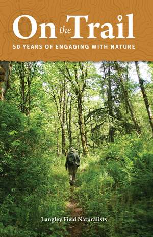 On the Trail: 50 Years of Engaging with Nature de The Langley Field Naturalists