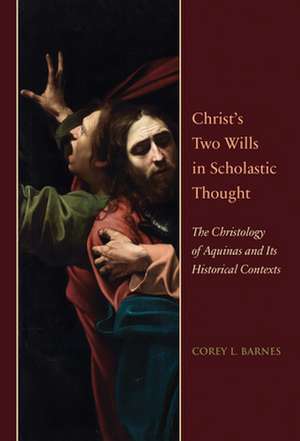 Christ's Two Wills in Scholastic Thought de Corey L. Barnes