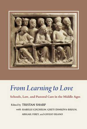 From Learning to Love: Schools, Law, and Pastoral Care in the Middle Ages de Tristan Sharp