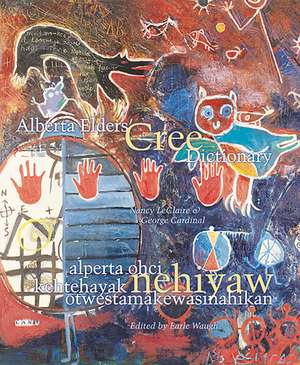 Alberta Elders' Cree Dictionary: Alperta Ohci Kehtehayak Nehiyaw Otwestamakewasinahikan de Nancy LeClaire