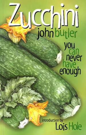 Zucchini: You Can Never Have Enough de John Butler