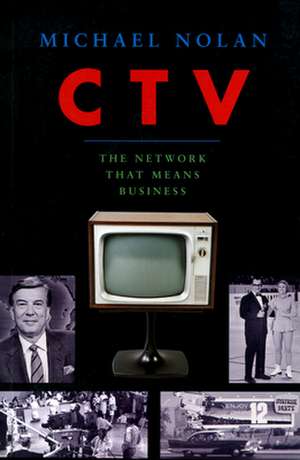 CTV-The Network That Means Business de Michael Nolan