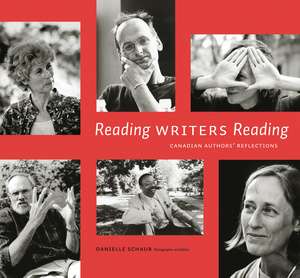 Reading Writers Reading: Canadian Authors' Relections de Danielle Schaub