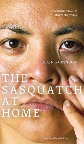 Sasquatch at Home: Traditional Protocols & Modern Storytelling de Eden Robinson