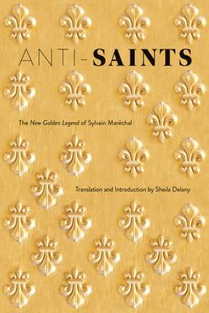 Anti-Saints: The New Golden Legend of Sylvain Marechal de Sheila Delany