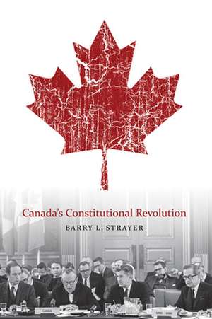 Canada's Constitutional Revolution de Barry L. Strayer