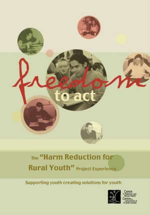 Freedom to ACT: The "Harm Reduction for Rural Youth" Project Experience de Harm Reduction for Rural Youth