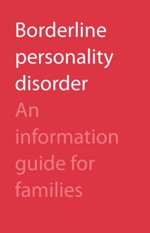 Borderline Personality Disorder: An Information Guide for Families de Camh