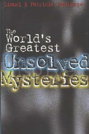 The World's Greatest Unsolved Mysteries de Lionel & Patricia Fanthorpe