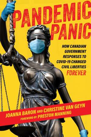 Pandemic Panic: How Canadian Government Responses to Covid 19 Changed Civil Liberties Forever de Christine Van Geyn