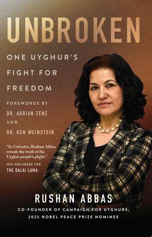 Unbroken: One Uyghur's Fight for Freedom de Rushan Abbas