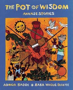 The Pot of Wisdom: Ananse stories de Adwoa Badoe