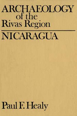 Archaeology of the Rivas Region, Nicaragua de Paul Healy