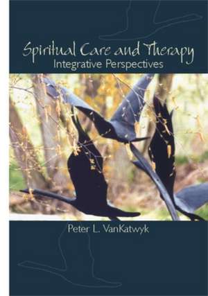 Spiritual Care and Therapy: Integrative Perspectives de Peter L. Van Katwyk