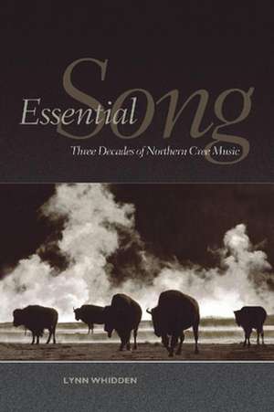 Essential Song: Three Decades of Northern Cree Music de Lynn Whidden