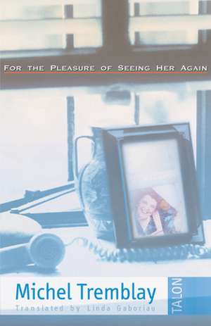 For the Pleasure of Seeing Her Again de Michel Tremblay