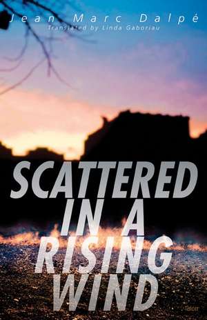 Scattered in a Rising Wind de Jean Marc Dalpé