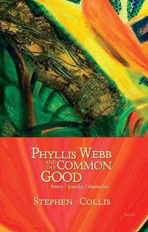 Phyllis Webb and the Common Good: Poetry / Anarchy / Abstraction de Stephen Collis