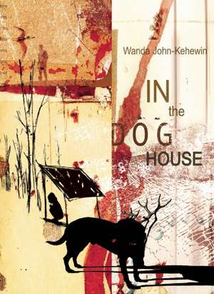 In the Dog House de Wanda John-Kehewin