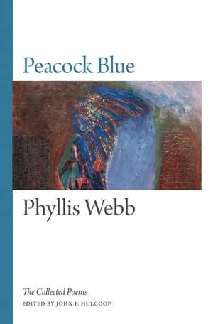 Peacock Blue: The Collected Poems de Phyllis Webb