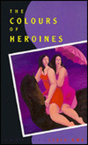 The Colours of Heroines de Lydia Kwa