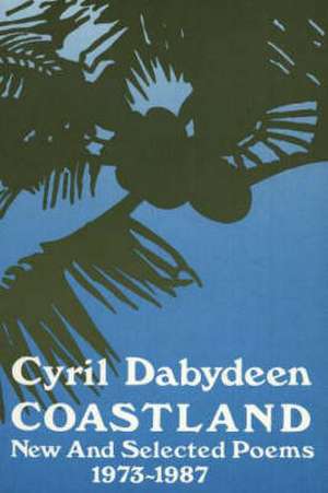 Coastland: New & Selected Poems 1973-1987 de Cyril Dabydeen