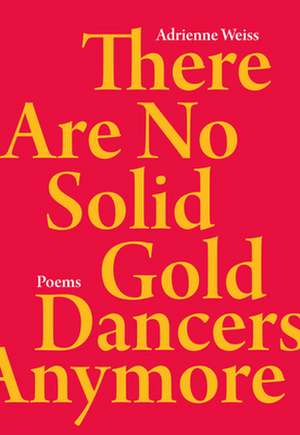 There Are No Solid Gold Dancers Anymore de Adrienne Weiss