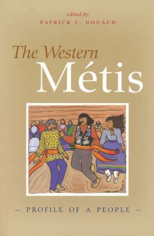 The Western Metis: Profile of a People de Patrick C. Douaud