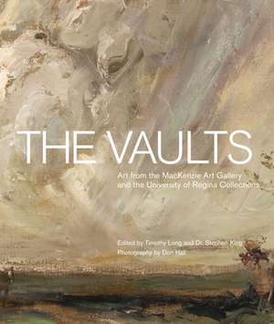 The Vaults: Art from the MacKenzie Art Gallery and the University of Regina Collections de Timothy Long