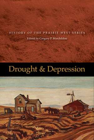 Drought and Depression: History of the Prairie West -- Volume 6 de Gregory P. Marchildon