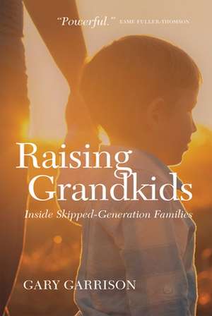 Raising Grandkids: Inside Skipped-Generation Families de Gary Garrison