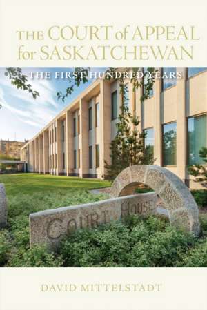 The Court of Appeal for Saskatchewan: The First Hundred Years de David Mittelstadt