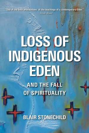 Loss of Indigenous Eden and the Fall of Spirituality de Blair A. Stonechild