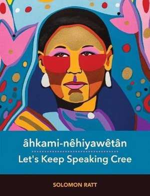 hkami-nhiyawtn / Let's Keep Speaking Cree: Let's Keep Speaking Cree de Solomon Ratt