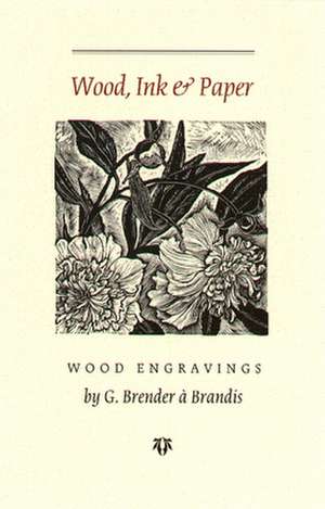 Wood Ink and Paper de Gerard Brender a. Brandis