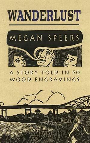 Wanderlust: A Story Told in 50 Wood Engravings de Megan Speers