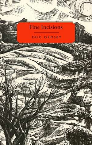 Fine Incisions: Essays on Poetry and Place de Eric Ormsby