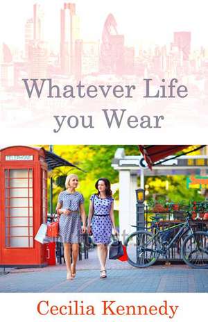 Whatever Life You Wear de Cecilia Kennedy