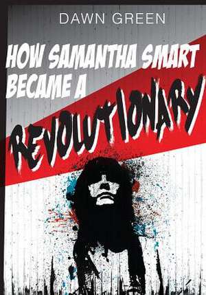 How Samantha Smart Became a Revolutionary de Dawn Green