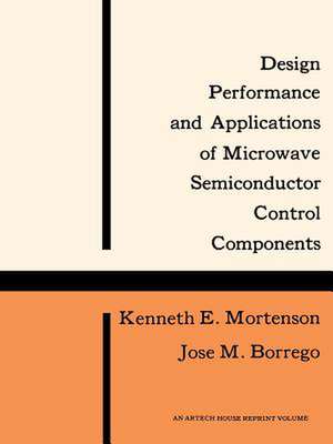 Design, Performance and Applications of Microwave Semiconductor Control Components de Kenneth E. Mortenson