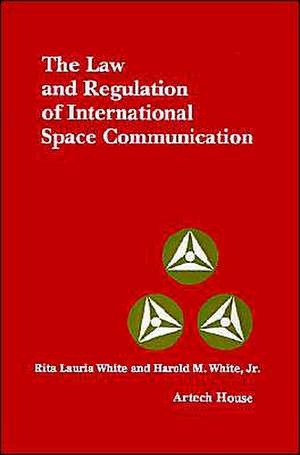 The Law and Regulation of International Space Communication de Jr. White, Harold M.