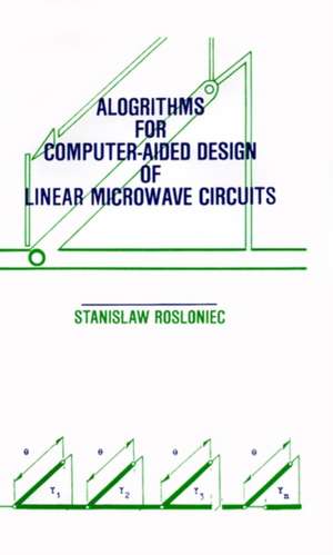 Algorithms for Computer-Aided Design of Linear Microwave Circuits de Stanislaw Rosloniec