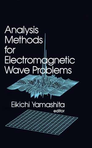 Analysis Methods for Electromagnetic Wave Problems de Eikichi Yamashita