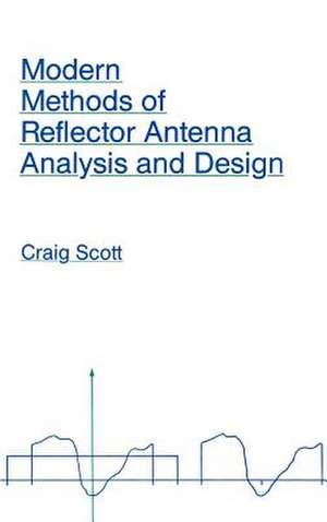 Modern Methods of Reflector Antenna Analysis and Design de Craig R. Scott