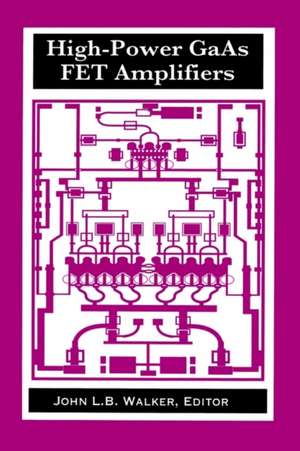 High-Power GaAs FET Amplifiers de John L. B. Walker